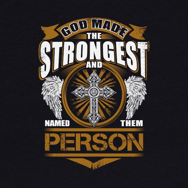 Person Name T Shirt - God Found Strongest And Named Them Person Gift Item by reelingduvet